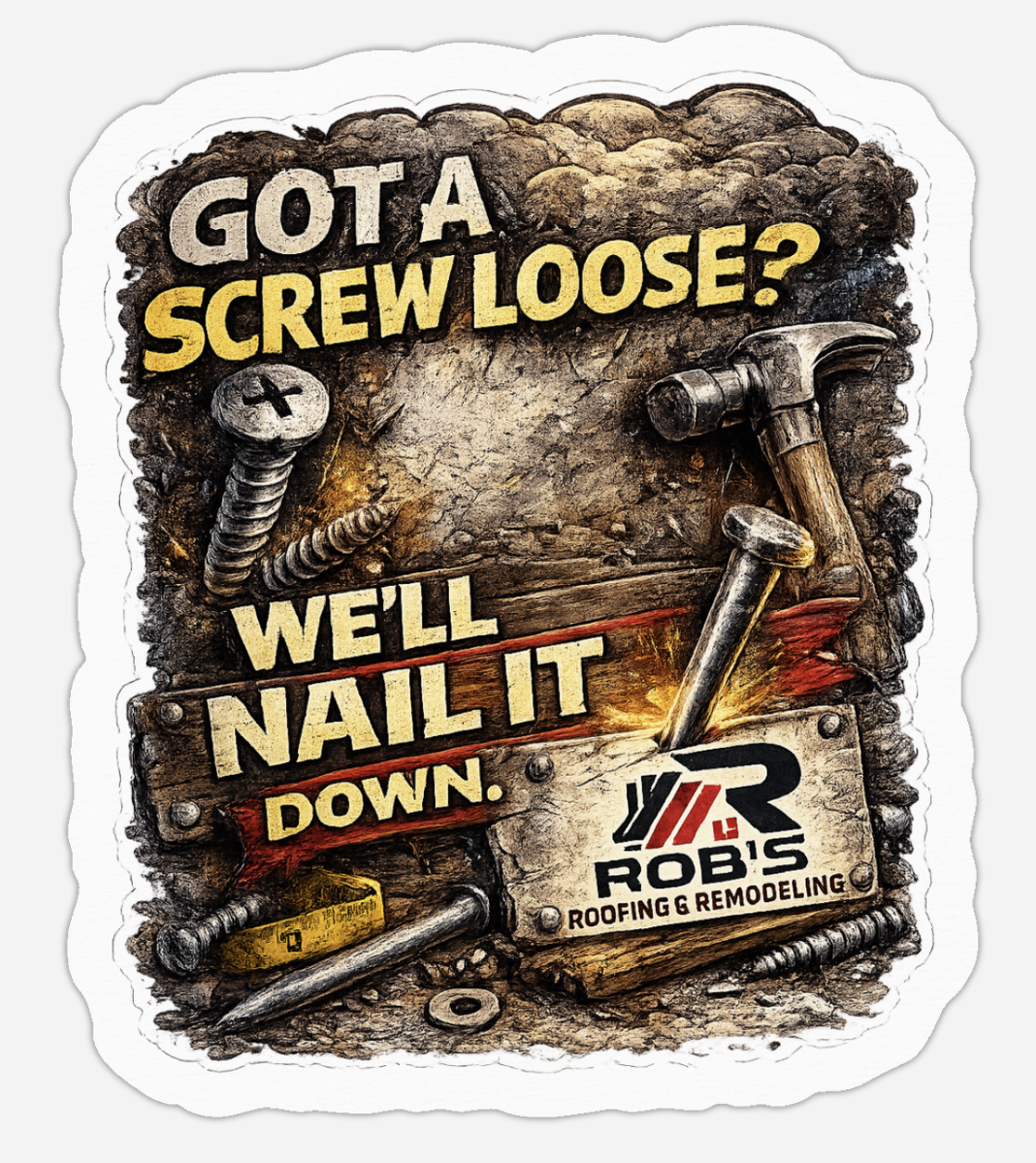 Rob's Roofing sticker, 'Got a screw loose? We'll nail it down.'