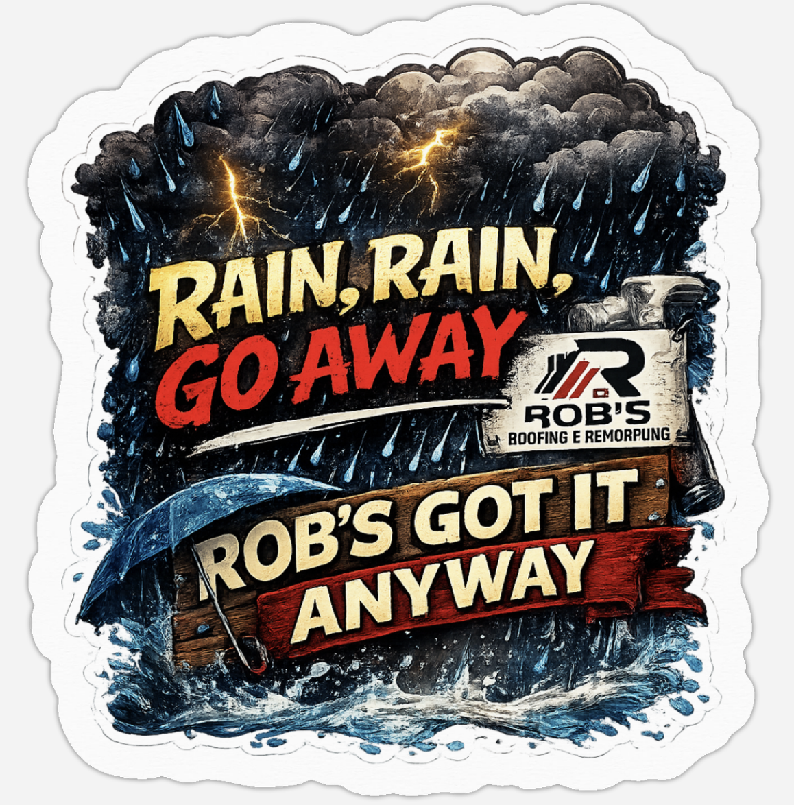 Rob's Roofing sticker, 'Rain, Rain, Go Away, Rob's Got It Anyway'